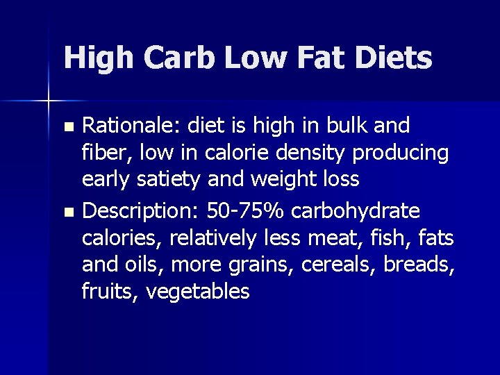 High Carb Low Fat Diets Rationale: diet is high in bulk and fiber, low