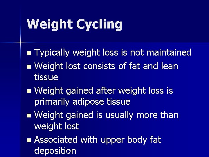 Weight Cycling Typically weight loss is not maintained n Weight lost consists of fat