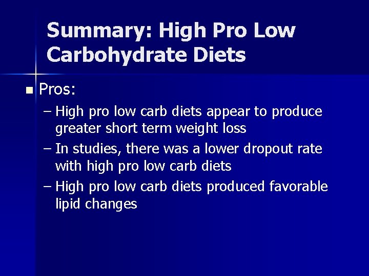 Summary: High Pro Low Carbohydrate Diets n Pros: – High pro low carb diets