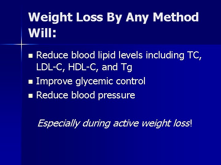 Weight Loss By Any Method Will: Reduce blood lipid levels including TC, LDL-C, HDL-C,