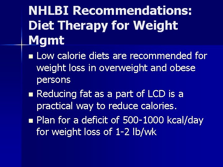 NHLBI Recommendations: Diet Therapy for Weight Mgmt Low calorie diets are recommended for weight