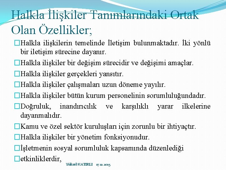 Halkla İlişkiler Tanımlarındaki Ortak Olan Özellikler; �Halkla ilişkilerin temelinde İletişim bulunmaktadır. İki yönlü bir