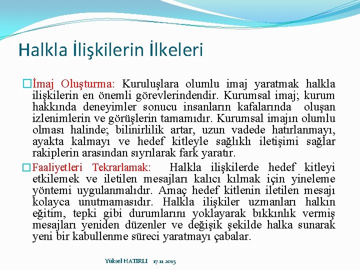 Halkla İlişkilerin İlkeleri �İmaj Oluşturma: Kuruluşlara olumlu imaj yaratmak halkla ilişkilerin en önemli görevlerindendir.