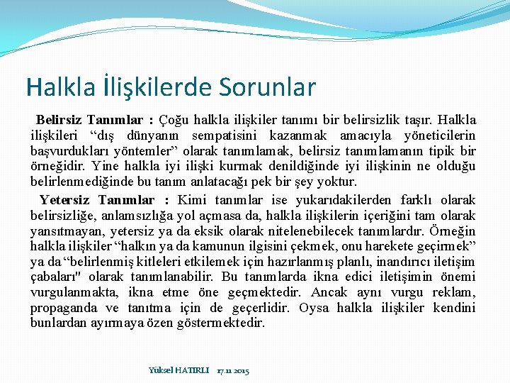 Halkla İlişkilerde Sorunlar Belirsiz Tanımlar : Çoğu halkla ilişkiler tanımı bir belirsizlik taşır. Halkla