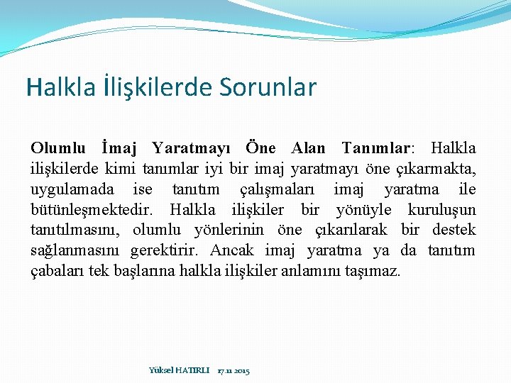 Halkla İlişkilerde Sorunlar Olumlu İmaj Yaratmayı Öne Alan Tanımlar: Halkla ilişkilerde kimi tanımlar iyi