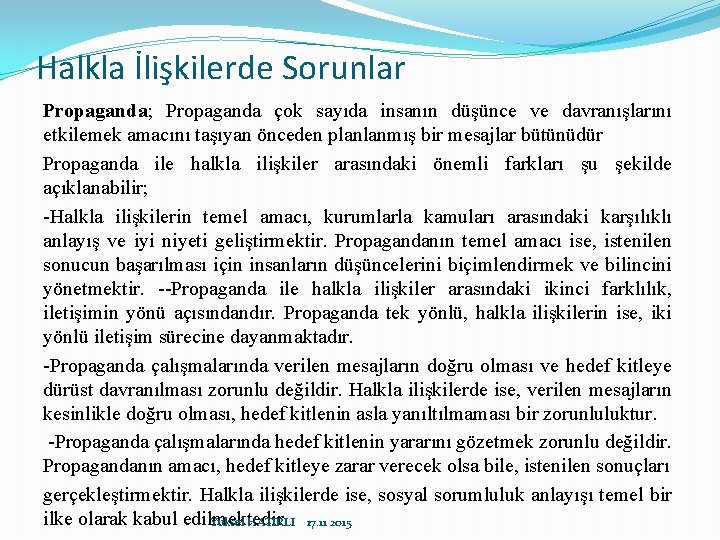 Halkla İlişkilerde Sorunlar Propaganda; Propaganda çok sayıda insanın düşünce ve davranışlarını etkilemek amacını taşıyan