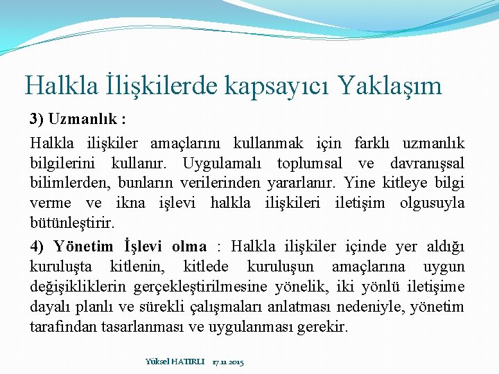 Halkla İlişkilerde kapsayıcı Yaklaşım 3) Uzmanlık : Halkla ilişkiler amaçlarını kullanmak için farklı uzmanlık