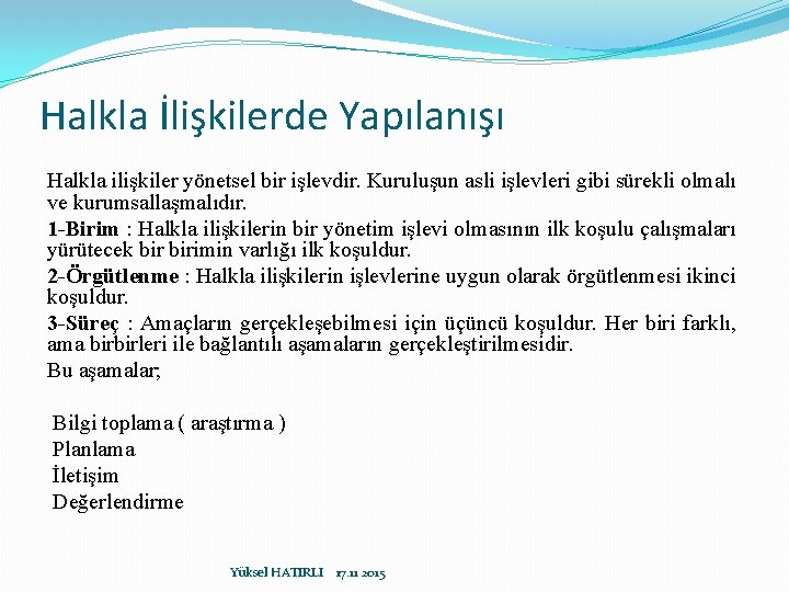 Halkla İlişkilerde Yapılanışı Halkla ilişkiler yönetsel bir işlevdir. Kuruluşun asli işlevleri gibi sürekli olmalı