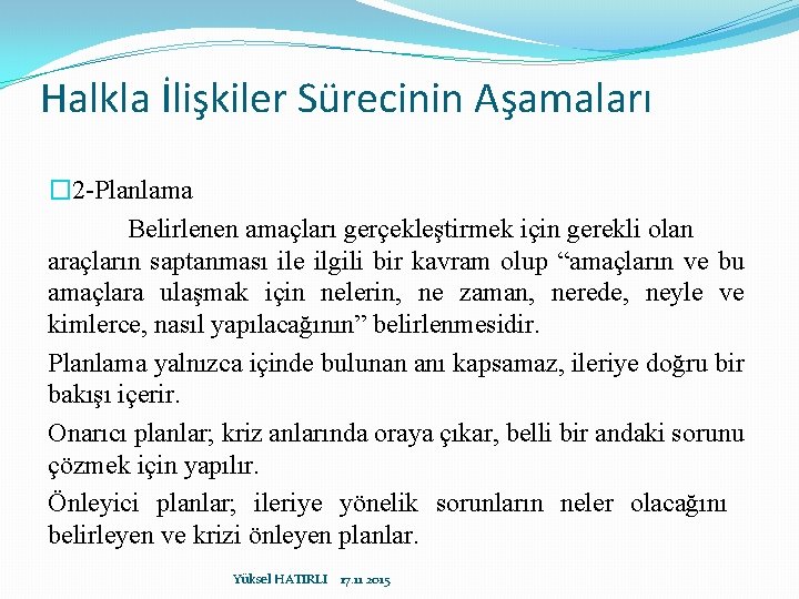 Halkla İlişkiler Sürecinin Aşamaları � 2 -Planlama Belirlenen amaçları gerçekleştirmek için gerekli olan araçların