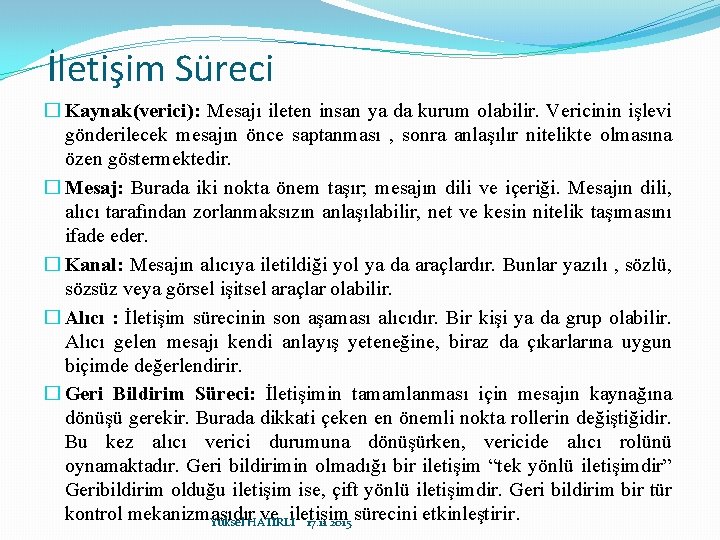 İletişim Süreci � Kaynak(verici): Mesajı ileten insan ya da kurum olabilir. Vericinin işlevi gönderilecek