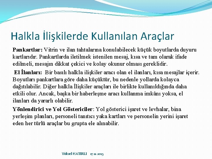 Halkla İlişkilerde Kullanılan Araçlar Pankartlar: Vitrin ve ilan tahtalarına konulabilecek küçük boyutlarda duyuru kartlarıdır.