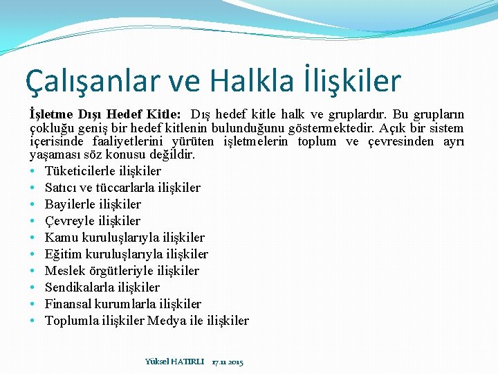 Çalışanlar ve Halkla İlişkiler İşletme Dışı Hedef Kitle: Dış hedef kitle halk ve gruplardır.