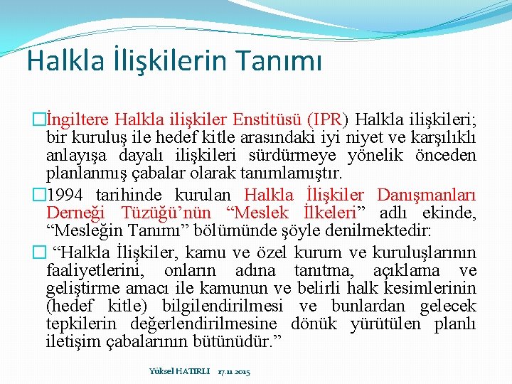 Halkla İlişkilerin Tanımı �İngiltere Halkla ilişkiler Enstitüsü (IPR) Halkla ilişkileri; bir kuruluş ile hedef