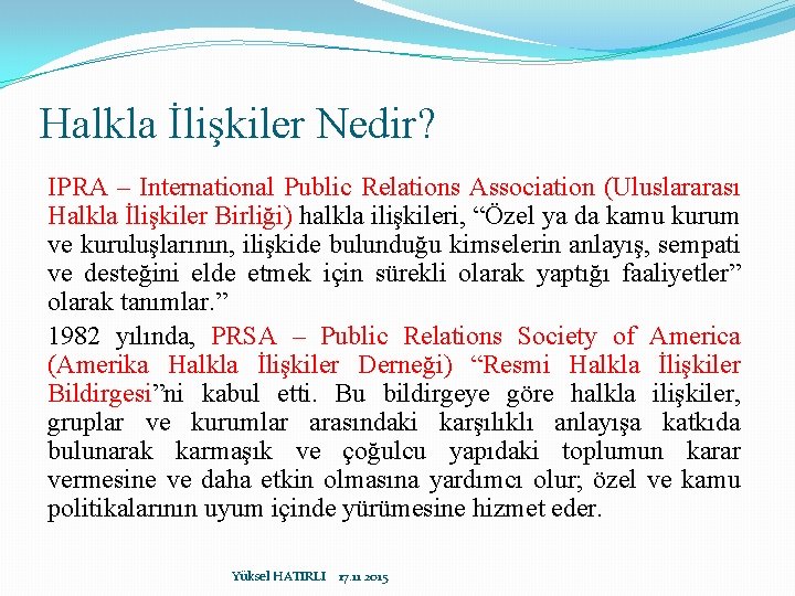 Halkla İlişkiler Nedir? IPRA – International Public Relations Association (Uluslararası Halkla İlişkiler Birliği) halkla