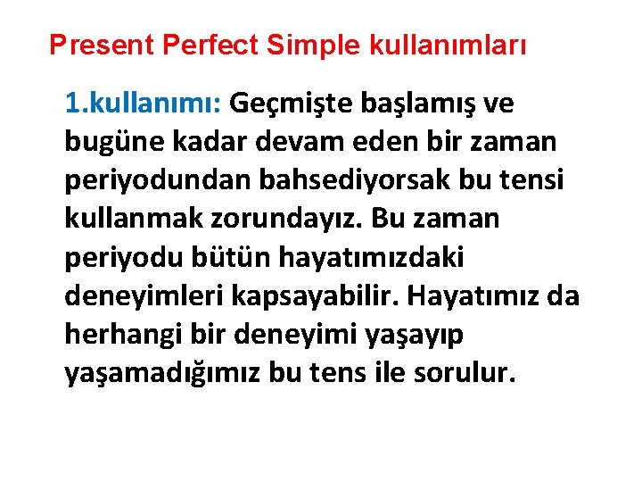 Present Perfect Simple kullanımları 1. kullanımı: Geçmişte başlamış ve bugüne kadar devam eden bir