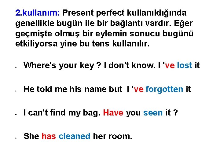 2. kullanım: Present perfect kullanıldığında genellikle bugün ile bir bağlantı vardır. Eğer geçmişte olmuş