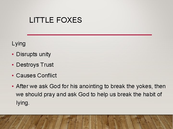LITTLE FOXES Lying • Disrupts unity • Destroys Trust • Causes Conflict • After