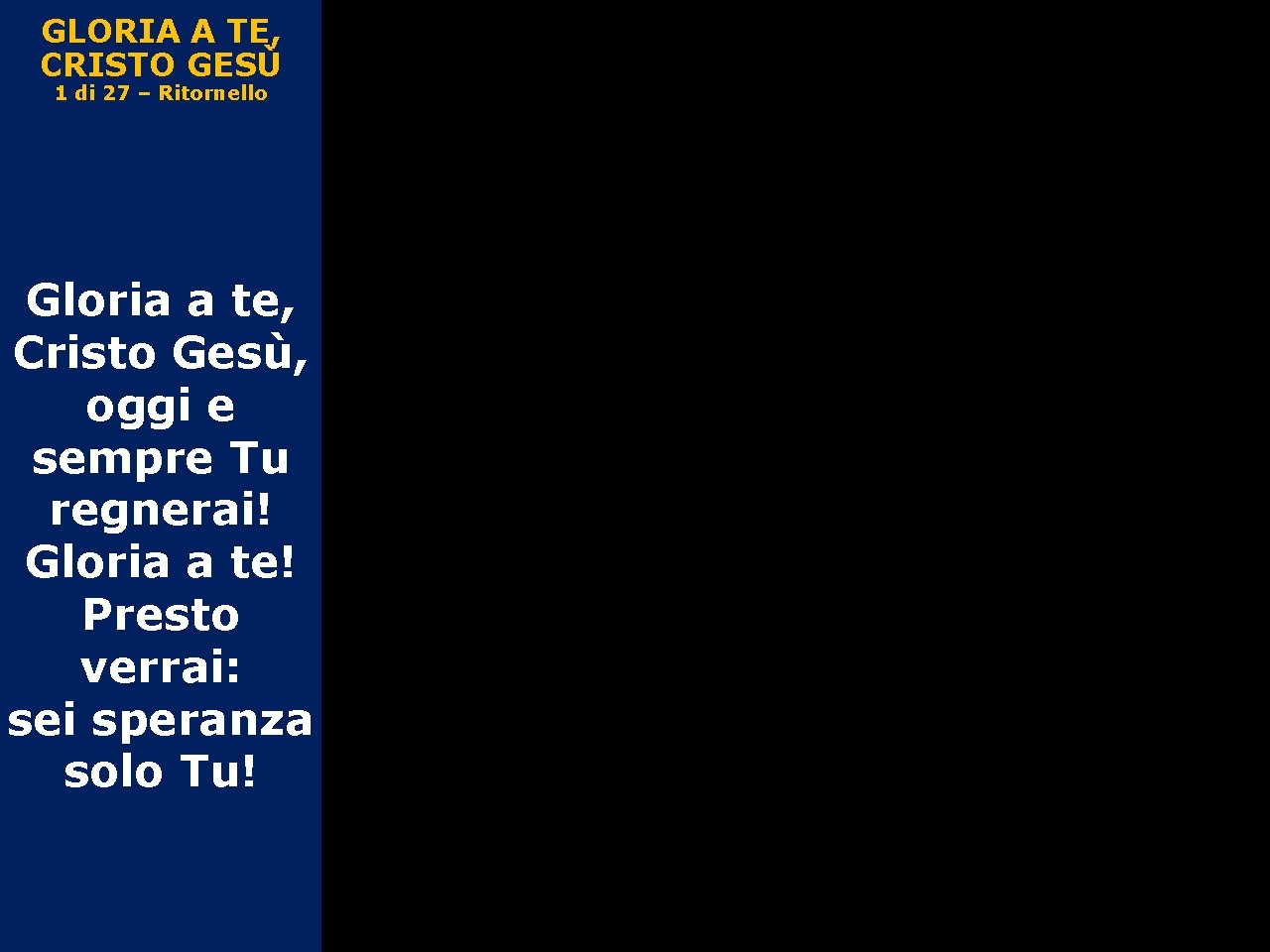 GLORIA A TE, CRISTO GESÙ 1 di 27 – Ritornello Gloria a te, Cristo