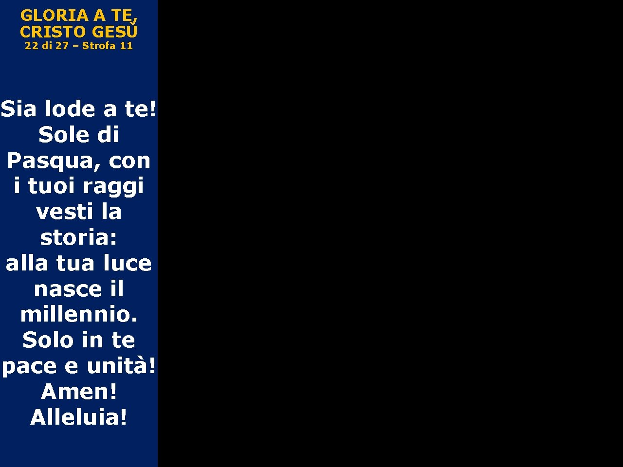 GLORIA A TE, CRISTO GESÙ 22 di 27 – Strofa 11 Sia lode a