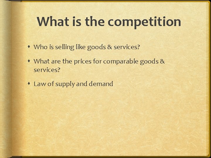 What is the competition Who is selling like goods & services? What are the
