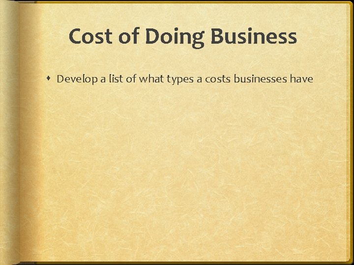 Cost of Doing Business Develop a list of what types a costs businesses have