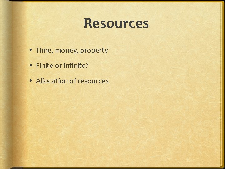 Resources Time, money, property Finite or infinite? Allocation of resources 