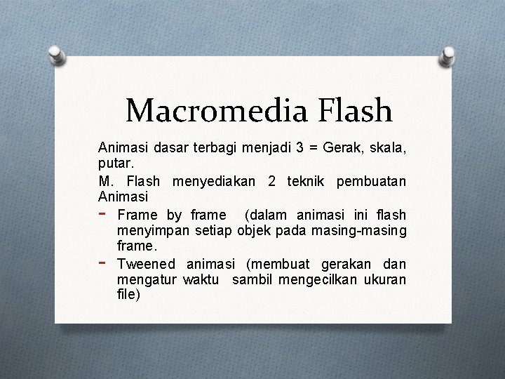 Macromedia Flash Animasi dasar terbagi menjadi 3 = Gerak, skala, putar. M. Flash menyediakan