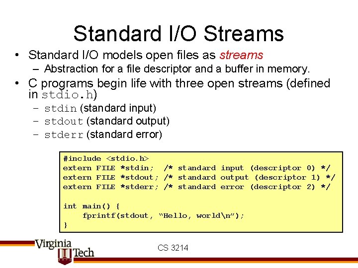 Standard I/O Streams • Standard I/O models open files as streams – Abstraction for