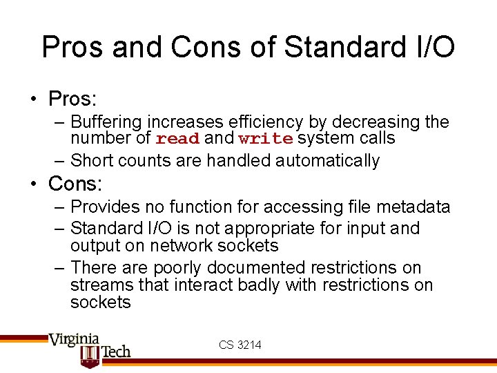 Pros and Cons of Standard I/O • Pros: – Buffering increases efficiency by decreasing
