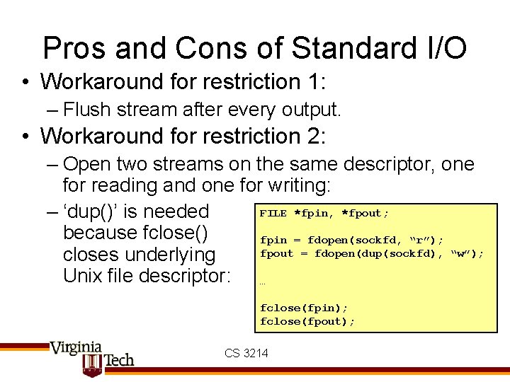 Pros and Cons of Standard I/O • Workaround for restriction 1: – Flush stream