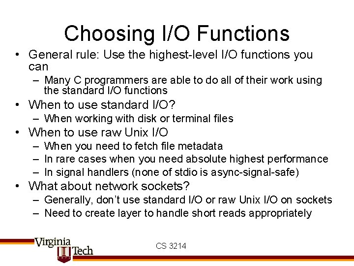 Choosing I/O Functions • General rule: Use the highest-level I/O functions you can –