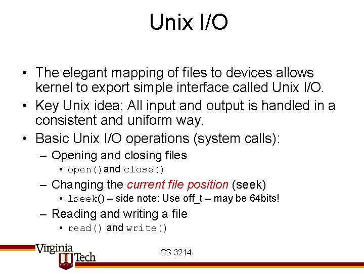 Unix I/O • The elegant mapping of files to devices allows kernel to export