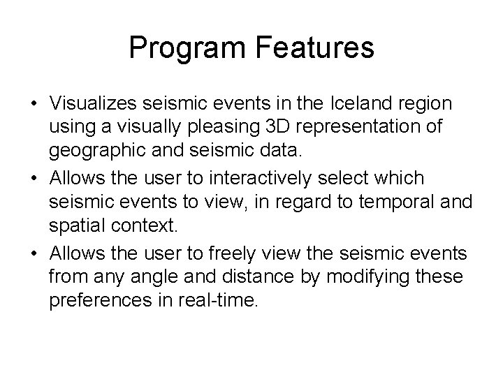 Program Features • Visualizes seismic events in the Iceland region using a visually pleasing