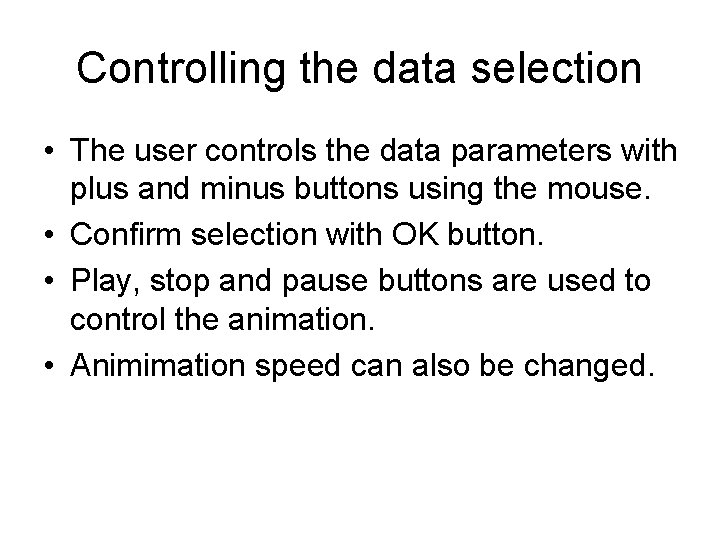 Controlling the data selection • The user controls the data parameters with plus and