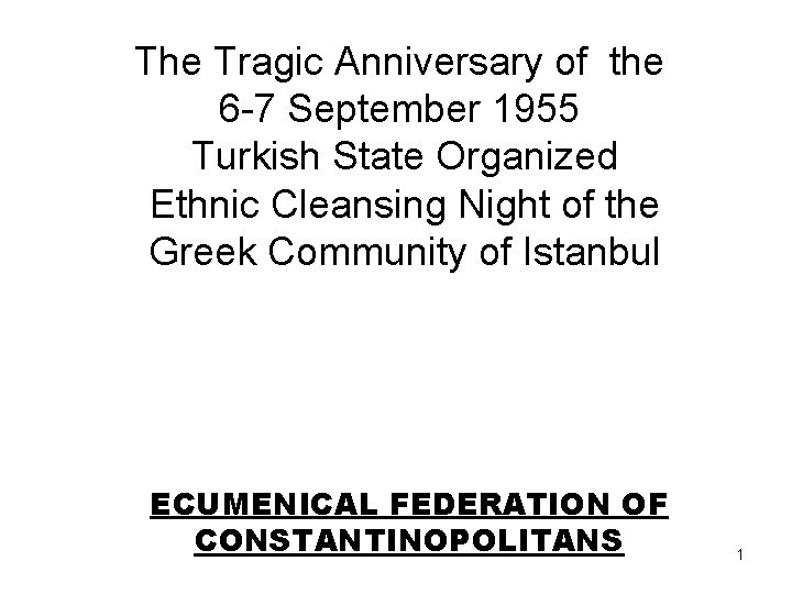 The Tragic Anniversary of the 6 -7 September 1955 Turkish State Organized Ethnic Cleansing
