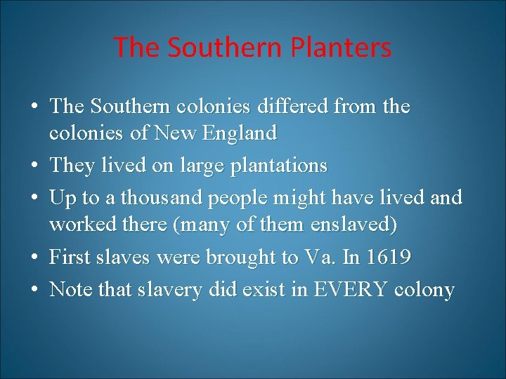 The Southern Planters • The Southern colonies differed from the colonies of New England