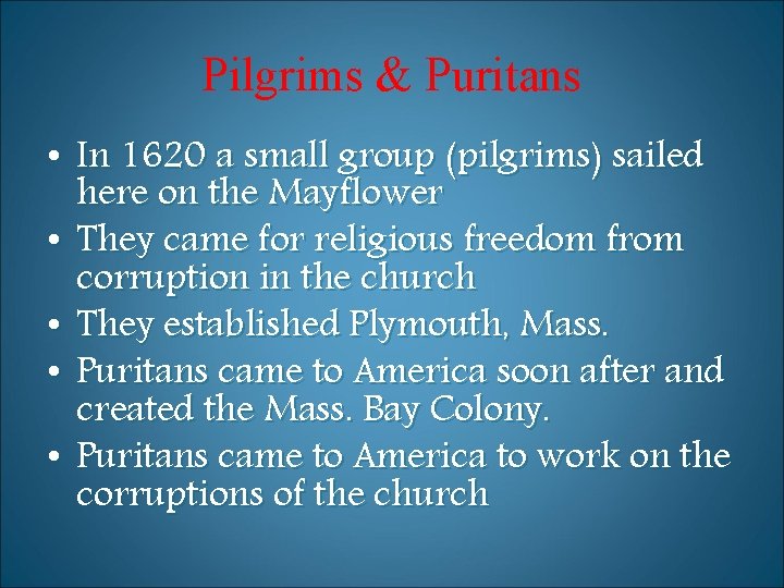Pilgrims & Puritans • In 1620 a small group (pilgrims) sailed here on the