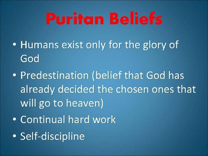 Puritan Beliefs • Humans exist only for the glory of God • Predestination (belief