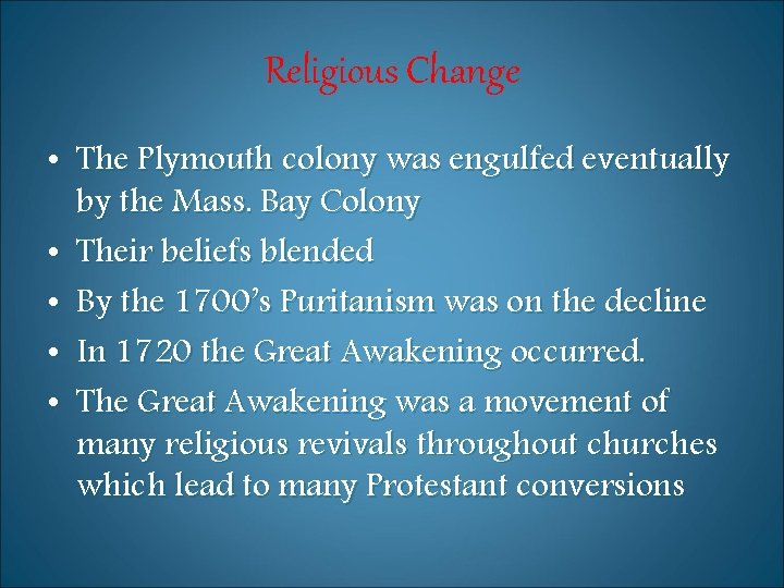 Religious Change • The Plymouth colony was engulfed eventually by the Mass. Bay Colony