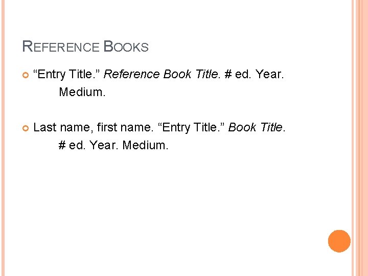 REFERENCE BOOKS “Entry Title. ” Reference Book Title. # ed. Year. Medium. Last name,