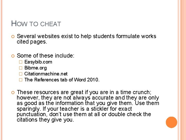 HOW TO CHEAT Several websites exist to help students formulate works cited pages. Some