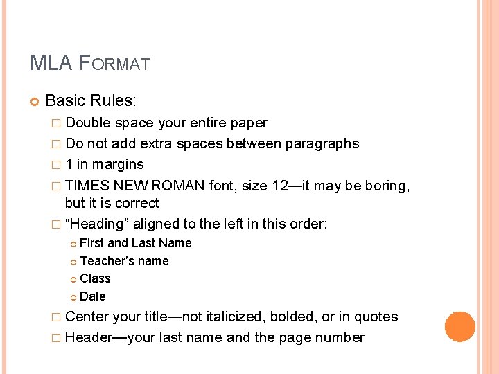 MLA FORMAT Basic Rules: � Double space your entire paper � Do not add