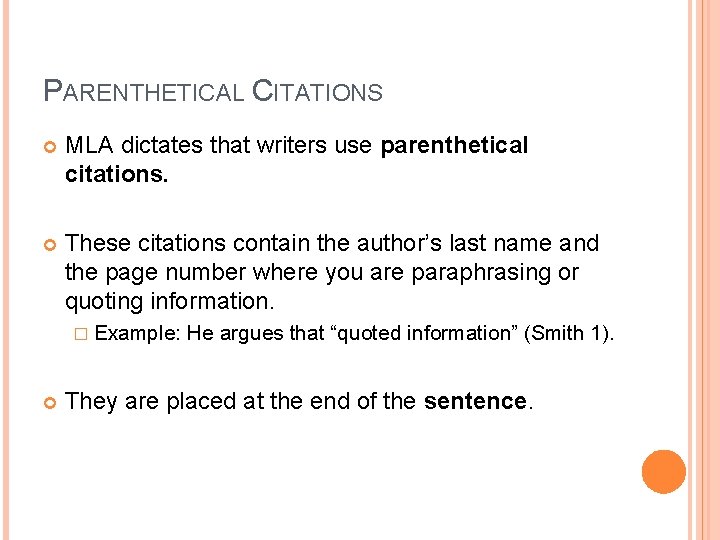 PARENTHETICAL CITATIONS MLA dictates that writers use parenthetical citations. These citations contain the author’s