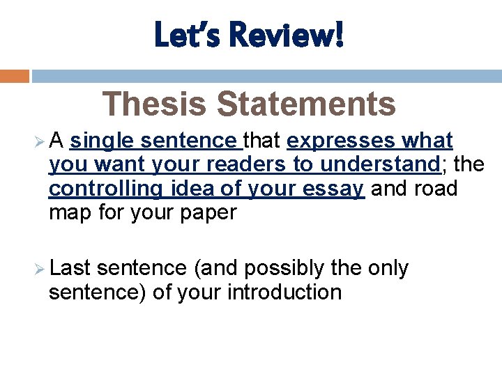 Let’s Review! Thesis Statements Ø A single sentence that expresses what you want your