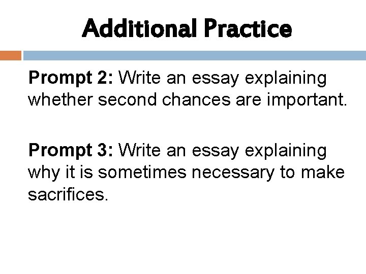 Additional Practice Prompt 2: Write an essay explaining whether second chances are important. Prompt