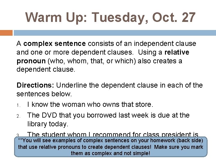 Warm Up: Tuesday, Oct. 27 A complex sentence consists of an independent clause and