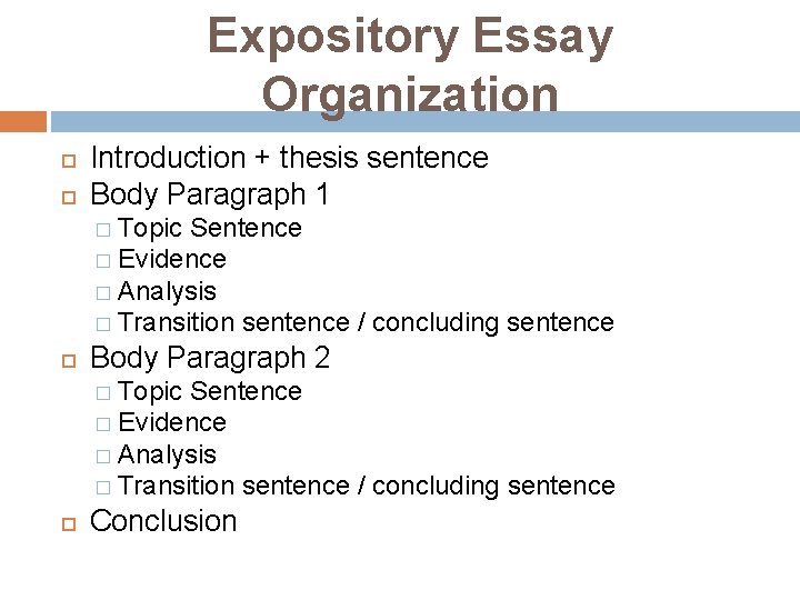 Expository Essay Organization Introduction + thesis sentence Body Paragraph 1 � Topic Sentence �