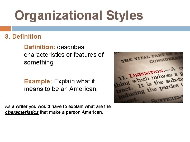 Organizational Styles 3. Definition: describes characteristics or features of something Example: Explain what it