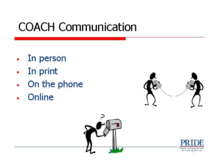 COACH Communication • • In person In print On the phone Online 