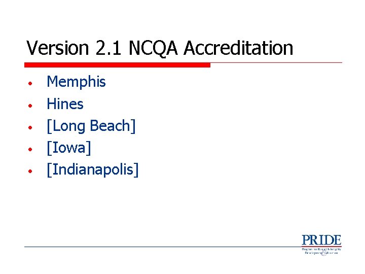 Version 2. 1 NCQA Accreditation • • • Memphis Hines [Long Beach] [Iowa] [Indianapolis]
